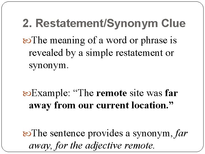 2. Restatement/Synonym Clue The meaning of a word or phrase is revealed by a