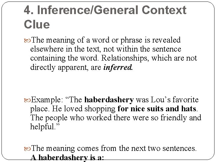 4. Inference/General Context Clue The meaning of a word or phrase is revealed elsewhere