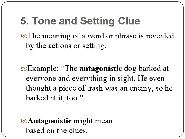 5. Tone and Setting Clue The meaning of a word or phrase is revealed