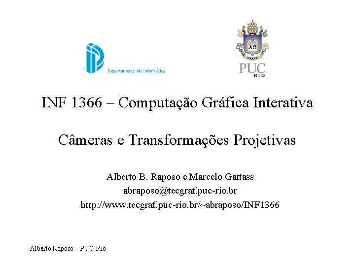 INF 1366 – Computação Gráfica Interativa Câmeras e Transformações Projetivas Alberto B. Raposo e