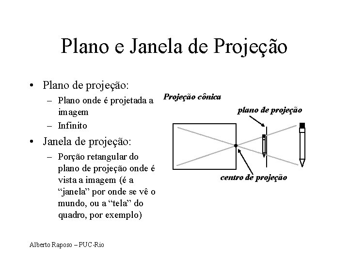 Plano e Janela de Projeção • Plano de projeção: – Plano onde é projetada