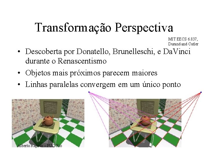 Transformação Perspectiva MIT EECS 6. 837, Durand Cutler • Descoberta por Donatello, Brunelleschi, e