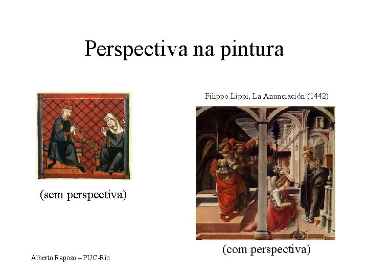 Perspectiva na pintura Filippo Lippi, La Anunciación (1442) (sem perspectiva) Alberto Raposo – PUC-Rio