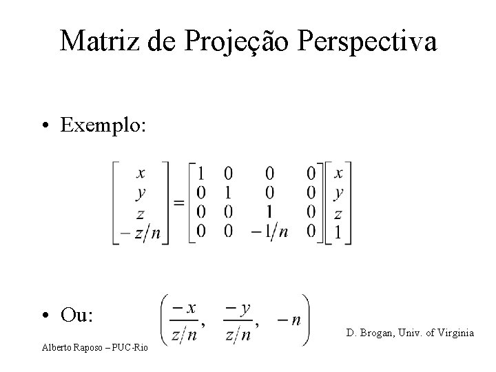 Matriz de Projeção Perspectiva • Exemplo: • Ou: Alberto Raposo – PUC-Rio D. Brogan,