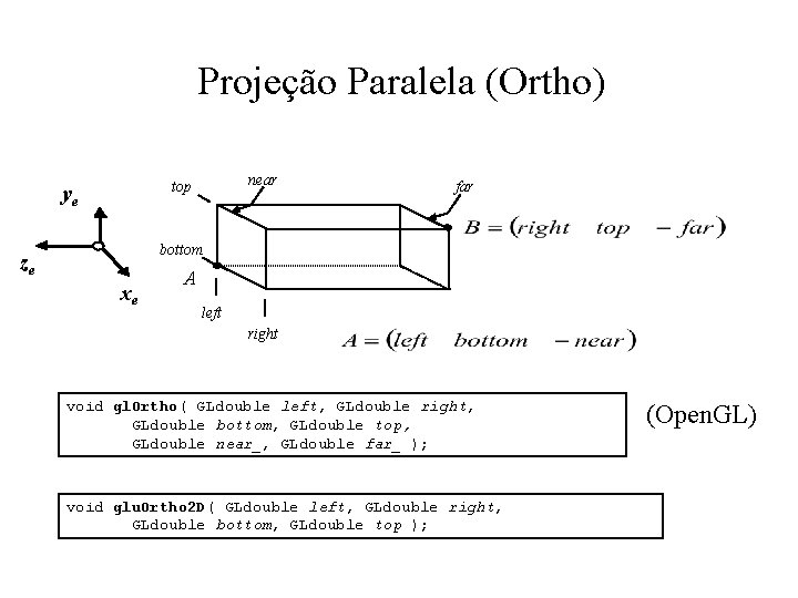 Projeção Paralela (Ortho) near top ye far bottom ze xe A left right void