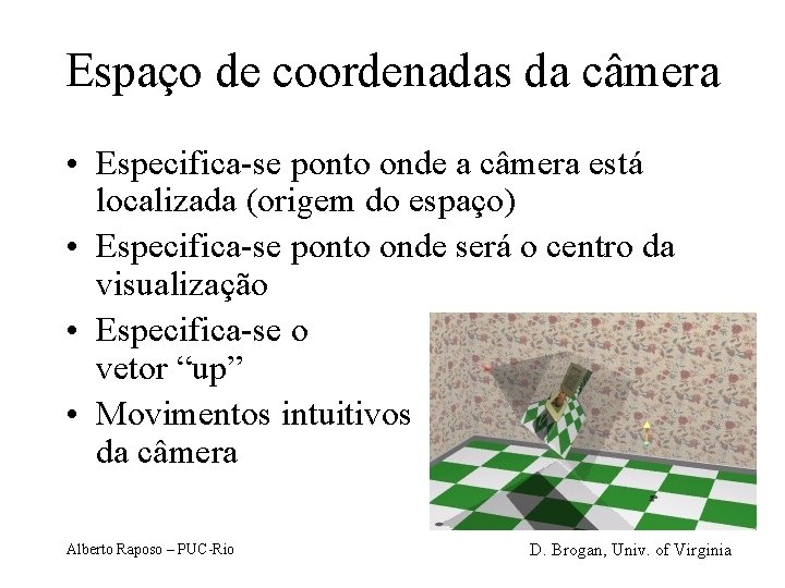Espaço de coordenadas da câmera • Especifica-se ponto onde a câmera está localizada (origem