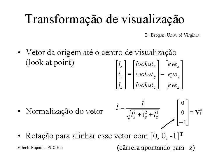 Transformação de visualização D. Brogan, Univ. of Virginia • Vetor da origem até o