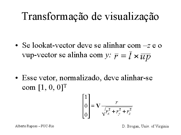 Transformação de visualização • Se lookat-vector deve se alinhar com –z e o vup-vector