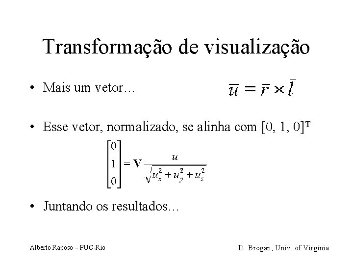 Transformação de visualização • Mais um vetor… • Esse vetor, normalizado, se alinha com