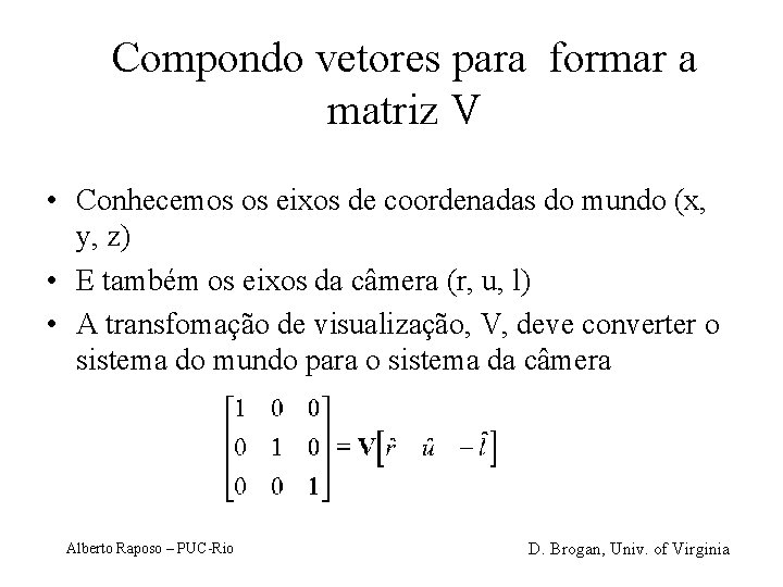 Compondo vetores para formar a matriz V • Conhecemos os eixos de coordenadas do