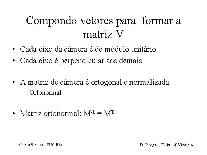 Compondo vetores para formar a matriz V • Cada eixo da câmera é de