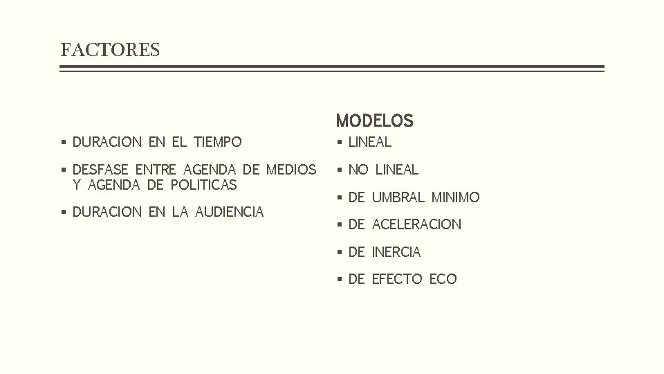 FACTORES MODELOS § DURACION EN EL TIEMPO § LINEAL § DESFASE ENTRE AGENDA DE