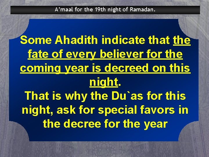 A’maal for the 19 th night of Ramadan. Some Ahadith indicate that the fate