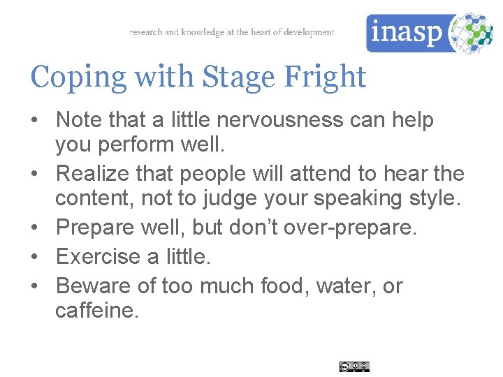 Coping with Stage Fright • Note that a little nervousness can help you perform