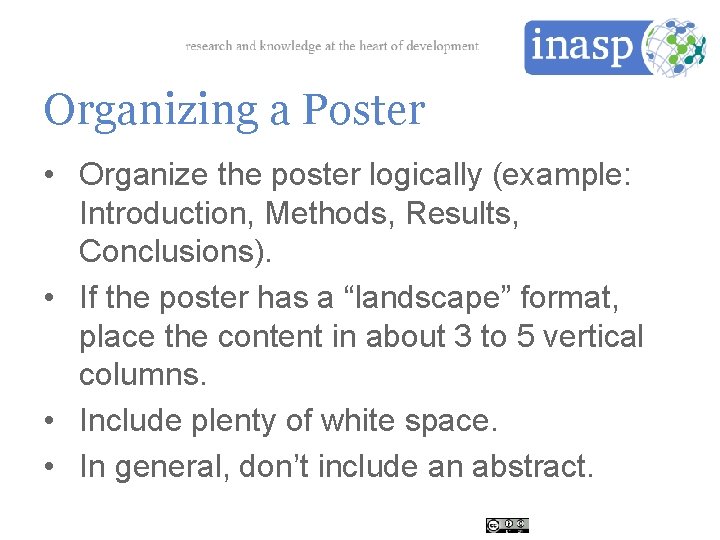 Organizing a Poster • Organize the poster logically (example: Introduction, Methods, Results, Conclusions). •