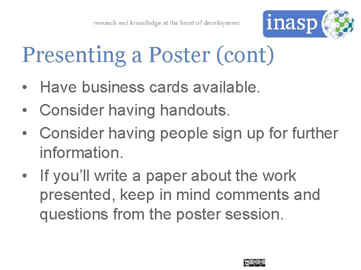 Presenting a Poster (cont) • Have business cards available. • Consider having handouts. •