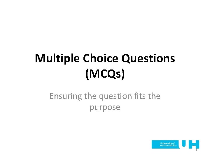 Multiple Choice Questions (MCQs) Ensuring the question fits the purpose 1 