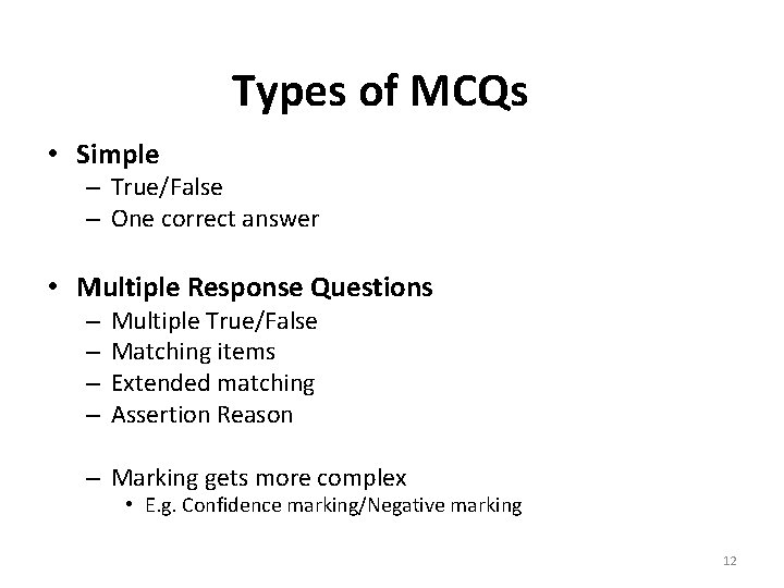 Types of MCQs • Simple – True/False – One correct answer • Multiple Response