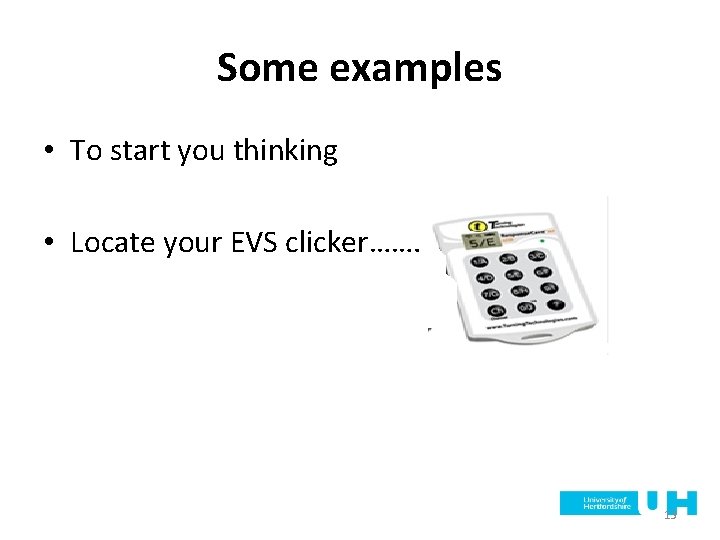 Some examples • To start you thinking • Locate your EVS clicker……. 13 