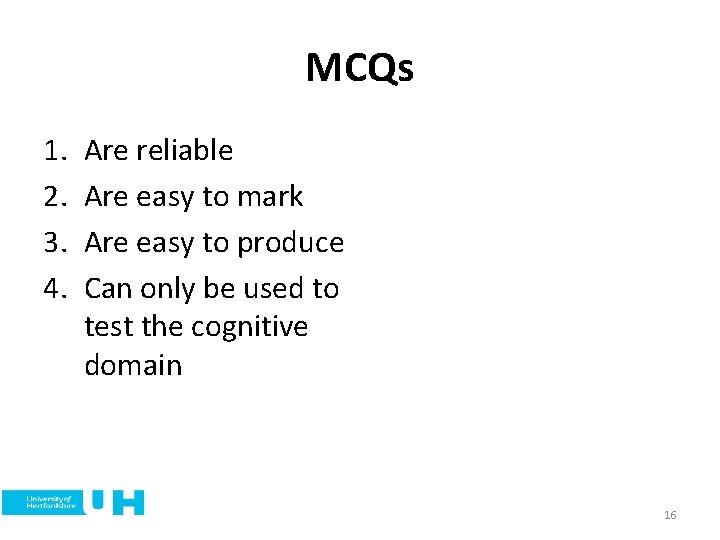 MCQs 1. 2. 3. 4. Are reliable Are easy to mark Are easy to