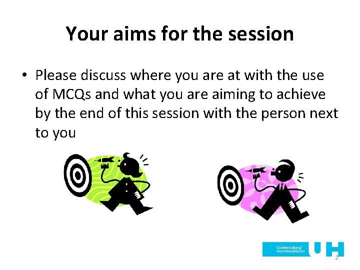 Your aims for the session • Please discuss where you are at with the