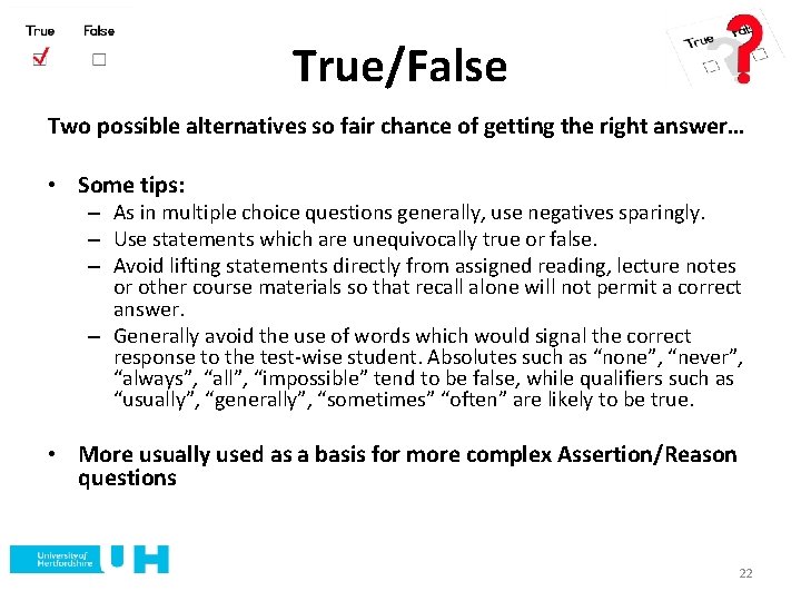 True/False Two possible alternatives so fair chance of getting the right answer… • Some