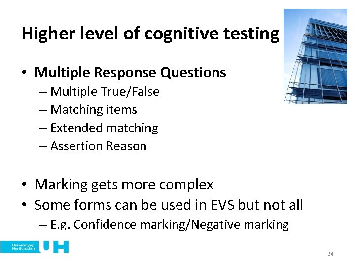 Higher level of cognitive testing • Multiple Response Questions – Multiple True/False – Matching