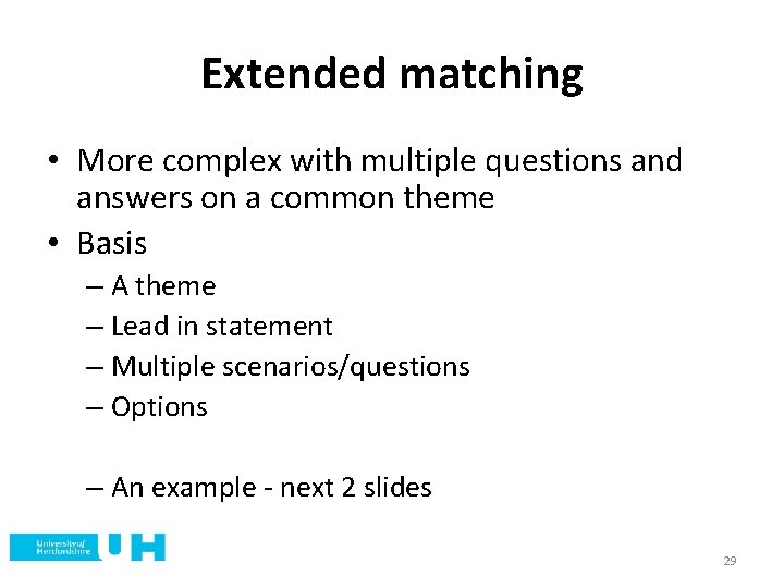 Extended matching • More complex with multiple questions and answers on a common theme