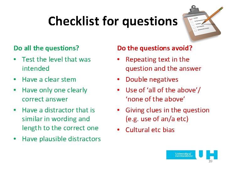 Checklist for questions Do all the questions? Do the questions avoid? • Test the