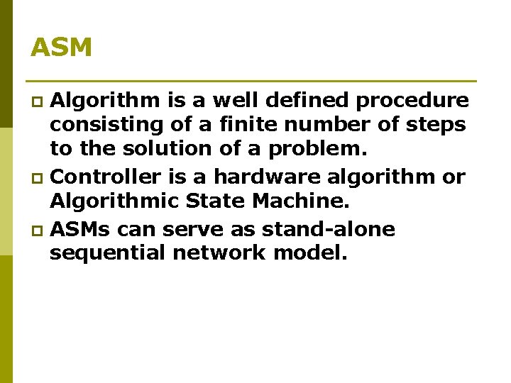 ASM Algorithm is a well defined procedure consisting of a finite number of steps