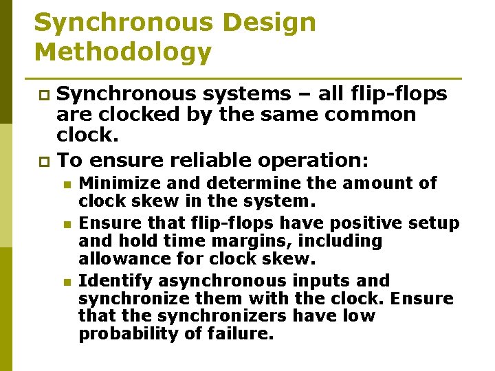 Synchronous Design Methodology Synchronous systems – all flip-flops are clocked by the same common