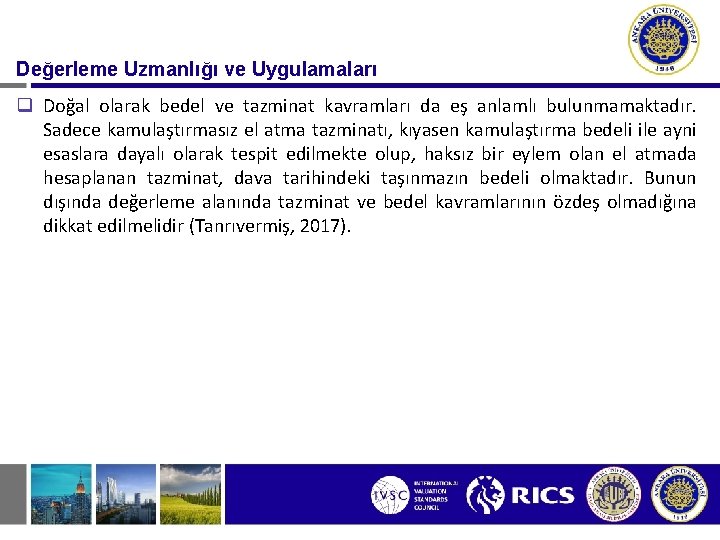 Değerleme Uzmanlığı ve Uygulamaları q Doğal olarak bedel ve tazminat kavramları da eş anlamlı