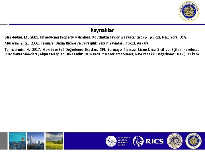 Kaynaklar Blackledge, M. , 2009. Introducing Property Valuation, Routledge Taylor & Francis Group, ,