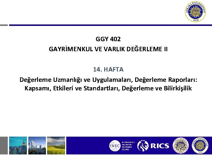 GGY 402 GAYRİMENKUL VE VARLIK DEĞERLEME II 14. HAFTA Değerleme Uzmanlığı ve Uygulamaları, Değerleme