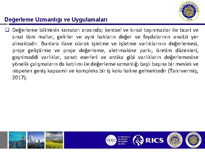 Değerleme Uzmanlığı ve Uygulamaları q Değerleme biliminin konuları arasında; kentsel ve kırsal taşınmazlar ile