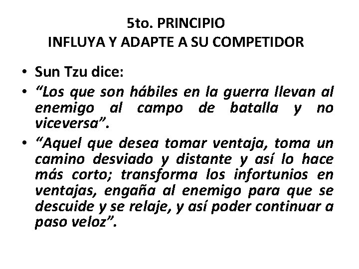 5 to. PRINCIPIO INFLUYA Y ADAPTE A SU COMPETIDOR • Sun Tzu dice: •