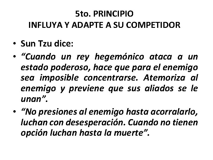 5 to. PRINCIPIO INFLUYA Y ADAPTE A SU COMPETIDOR • Sun Tzu dice: •