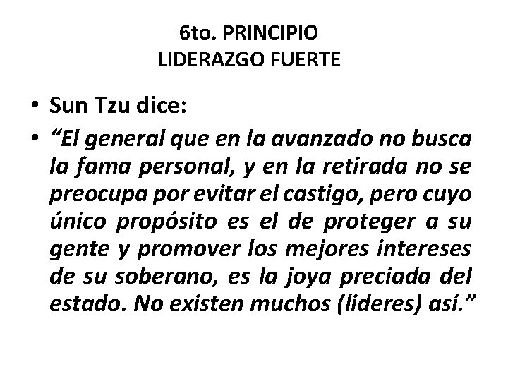 6 to. PRINCIPIO LIDERAZGO FUERTE • Sun Tzu dice: • “El general que en