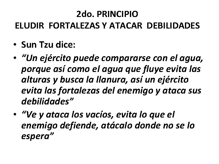 2 do. PRINCIPIO ELUDIR FORTALEZAS Y ATACAR DEBILIDADES • Sun Tzu dice: • “Un