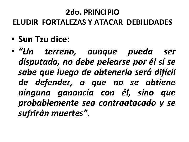 2 do. PRINCIPIO ELUDIR FORTALEZAS Y ATACAR DEBILIDADES • Sun Tzu dice: • “Un