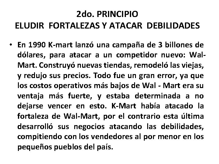 2 do. PRINCIPIO ELUDIR FORTALEZAS Y ATACAR DEBILIDADES • En 1990 K-mart lanzó una