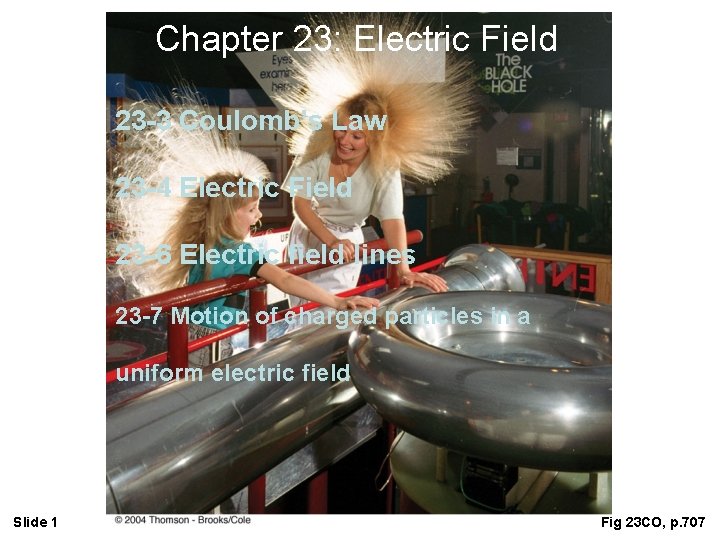 Chapter 23: Electric Field 23 -3 Coulomb’s Law 23 -4 Electric Field 23 -6