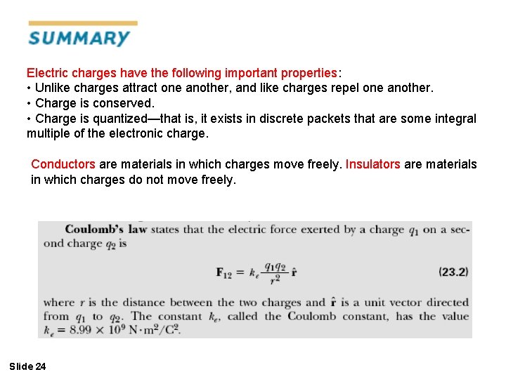 Electric charges have the following important properties: • Unlike charges attract one another, and