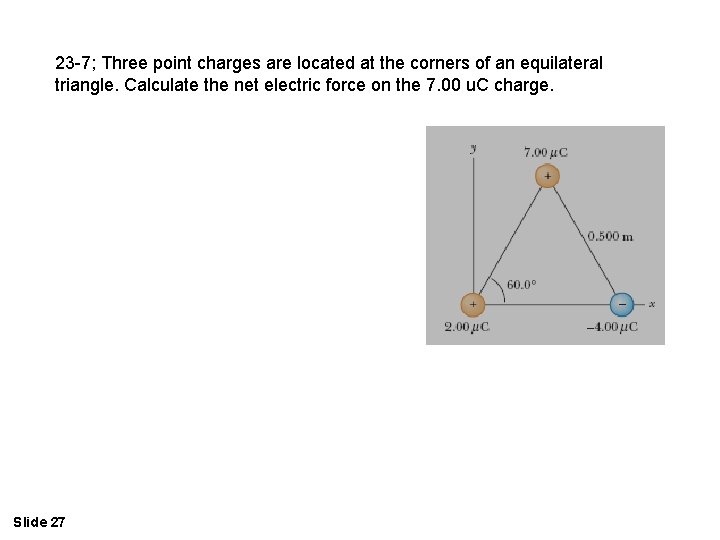 23 -7; Three point charges are located at the corners of an equilateral triangle.