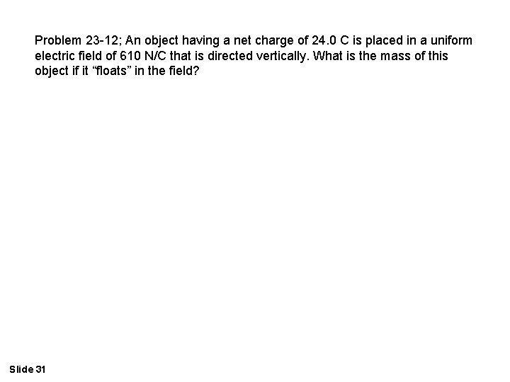 Problem 23 -12; An object having a net charge of 24. 0 C is
