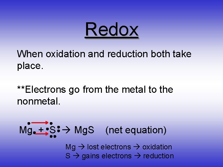 Redox When oxidation and reduction both take place. **Electrons go from the metal to