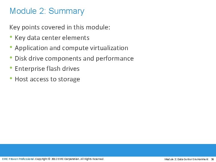 Module 2: Summary Key points covered in this module: • Key data center elements