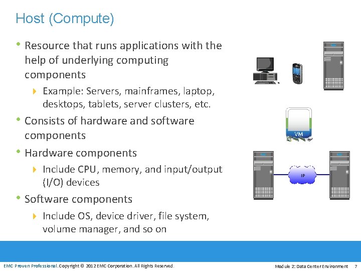 Host (Compute) • Resource that runs applications with the help of underlying computing components