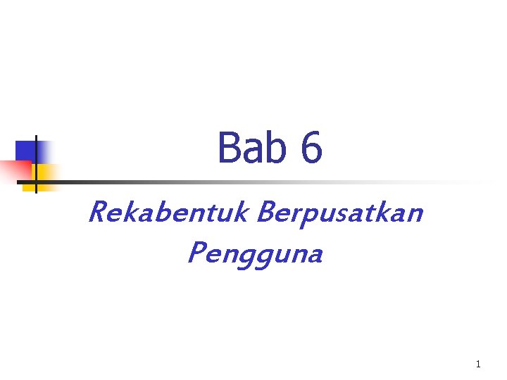 Bab 6 Rekabentuk Berpusatkan Pengguna 1 