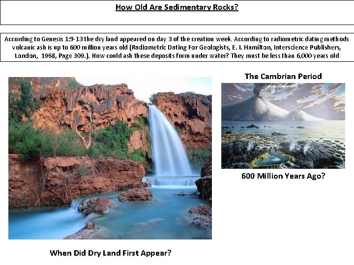 How Old Are Sedimentary Rocks? According to Genesis 1: 9 -13 the dry land